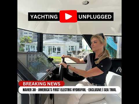America’s First Electric Hydrofoil: NAVIER 30 Sea Trial | Yachting Unplugged - PODCAST