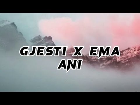Gjesti x Ema - Ani (lyrics)