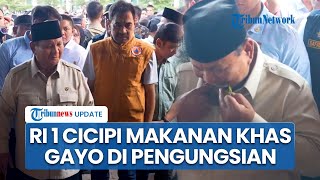 Ekspresi Prabowo Cicipi Makanan Khas Gayo di Tenda Pengungsian, Warga Aceh Girang hingga Bersorak