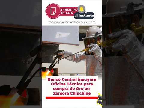 Banco Central inaugura Oficina Técnica para compra de Oro en Zamora Chinchipe