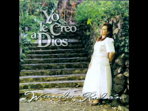 YO LE CREO A DIOS - APÓSTOL WANDA ROLON..wmv