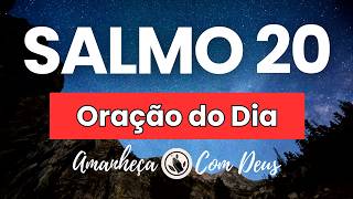 ???? SALMO 20 Oração do Dia de Hoje  Poderosa Corrente de Oração????