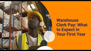 Warehouse Clerk Pay: What to Expect in Your First Year