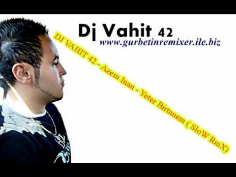 DJ VAHIT 42 - Azem Inan - Yeter Birtanem ( SloW RmX)