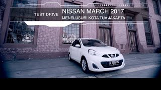 Test Drive Nissan March 2017: Menelusuri Kota Tua Jakarta I OTO.com