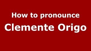How to pronounce Clemente Origo