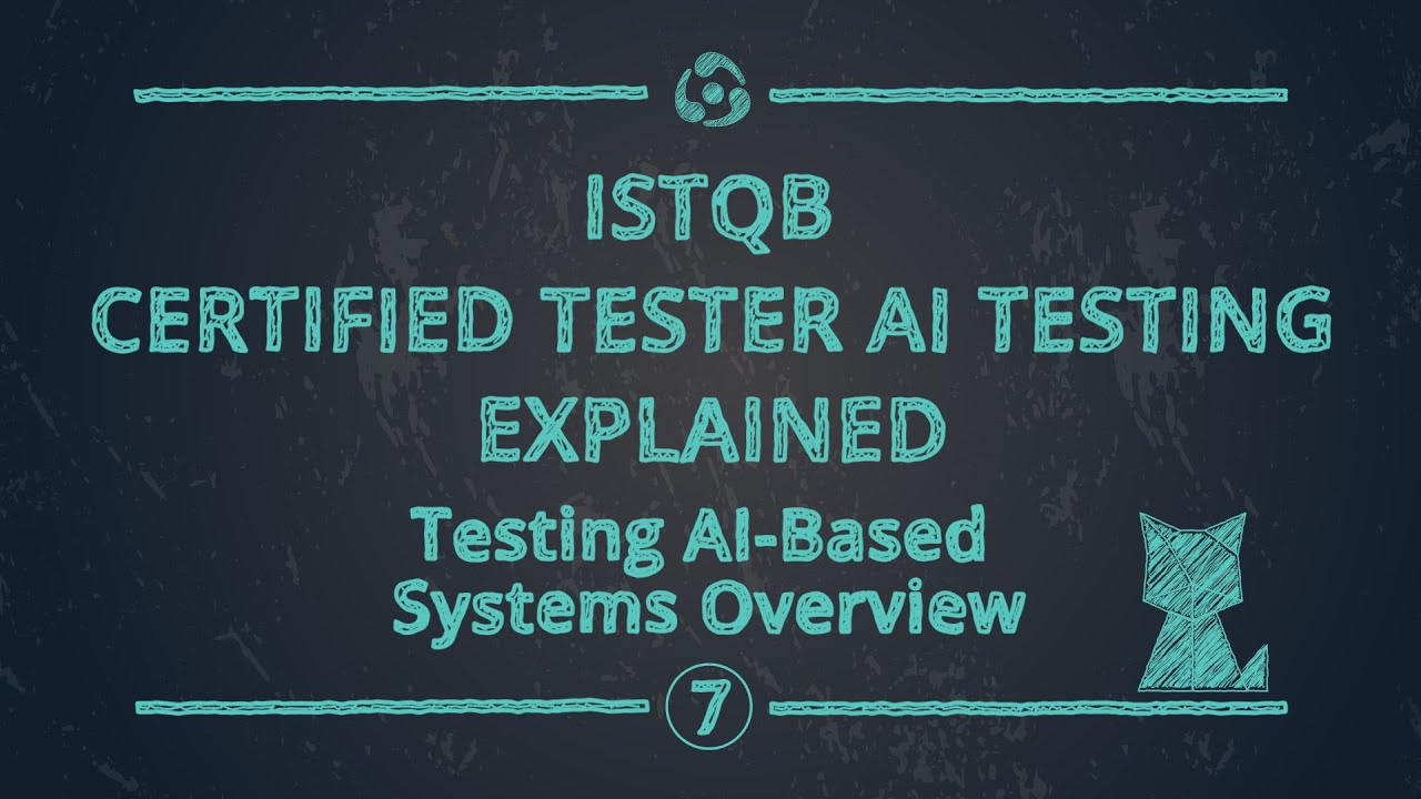 AI Explained: Testing AI-Based Systems Overview (ISTQB CT-AI – Chapter 7)
