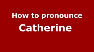 How to pronounce Catherine 