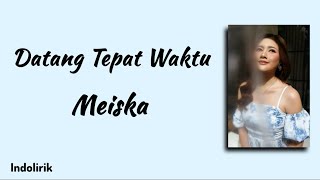 Download lagu Datang Tepat Waktu - Meiska | Lirik Lagu mp3