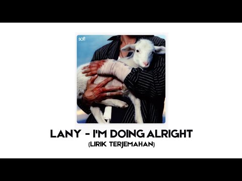 LANY - I'm Doing Alright (Lirik dan Terjemahan Indonesia)
