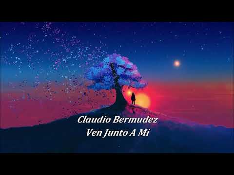Claudio Bermudez - Ven Junto a Mi (LETRA - LYRIC)