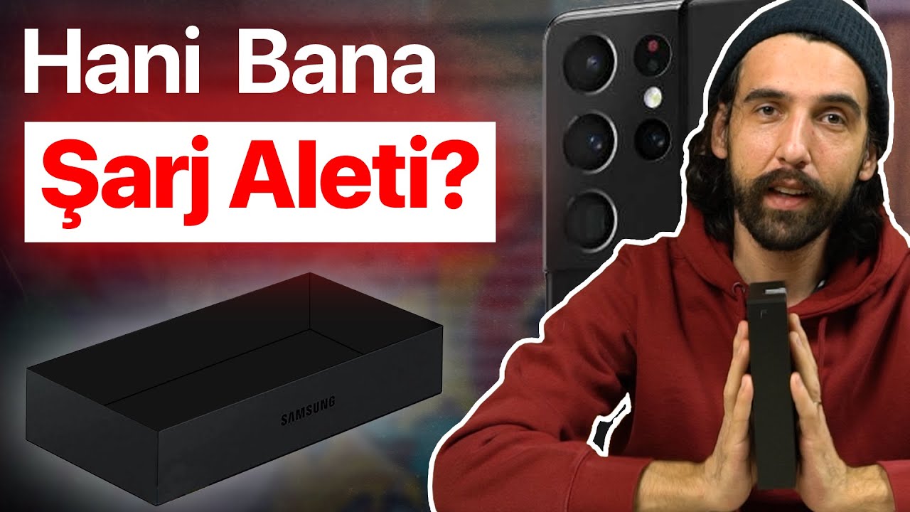 Hani Bana Şarj Cihazı? Samsung Galaxy S21 Ultra Kutu Açılışı ve Ön Bakış