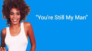 Whitney Houston - You&#39;re Still My Man (Lyrics)