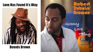 Robert Dubwise Browne - Love Has Found It's Way (Dennis Brown Cover)
