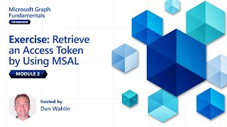 Module 2: Retrieve an Access Token by Using MSAL | Microsoft Graph Fundamentals for Beginners