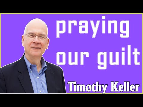 Timothy Keller 2021 - praying our guilt, January 03, 2021.