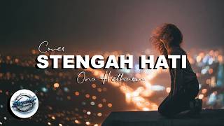 Download lagu STENGAH HATI || ONA HETHARUA || STYCKER MUSIK (COVER) mp3