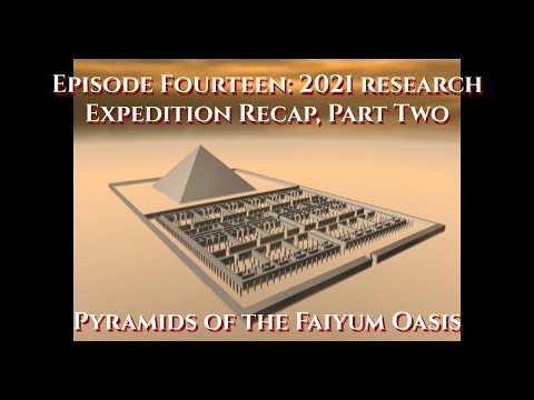 Episode Fourteen: 2021 Research Expedition Recap Part 2, The Pyramids of the Faiyum Oasis