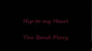 Hip to my heart The Band Perry lyrics