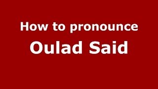 How to pronounce Oulad Said