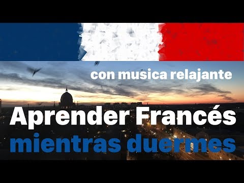 Aprender Francés mientras duermes - 9 horas con música relajante