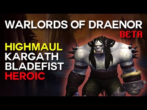 Kargath Bladefist Heroic - Highmaul - Warlords of Draenor Beta Raid Test