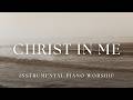 Christ In Me 2 Hours Of Peaceful Piano Worship