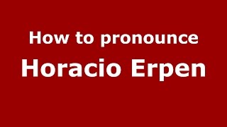 How to pronounce Horacio Erpen