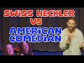 SWISS HECKLER VS AMERICAN COMEDIAN | STAND UP COMEDY