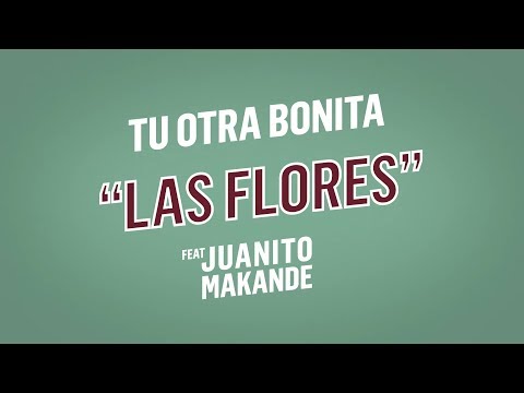 Tu Otra Bonita - Las flores feat. Juanito Makandé (Lyric Video)