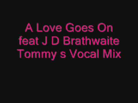 A Love Goes On feat. J D Brathwaite  (Tommy's Vocal Mix )