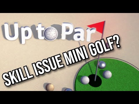 Up to Par | Mini Golf but it keeps saying GIT GUD