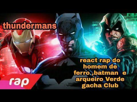 os thundermans react rap do homem de ferro, batman e arqueiro Verde gacha Club