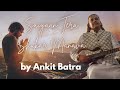 Saiyaan Tera Shukar Manava - by Ankit Batra