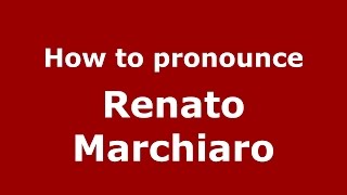 How to pronounce Renato Marchiaro