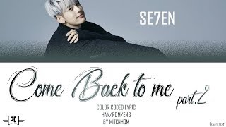 SE7EN - &quot;Come Back To Me part.2&quot; Lyrics [Color Coded Han/Rom/Eng]