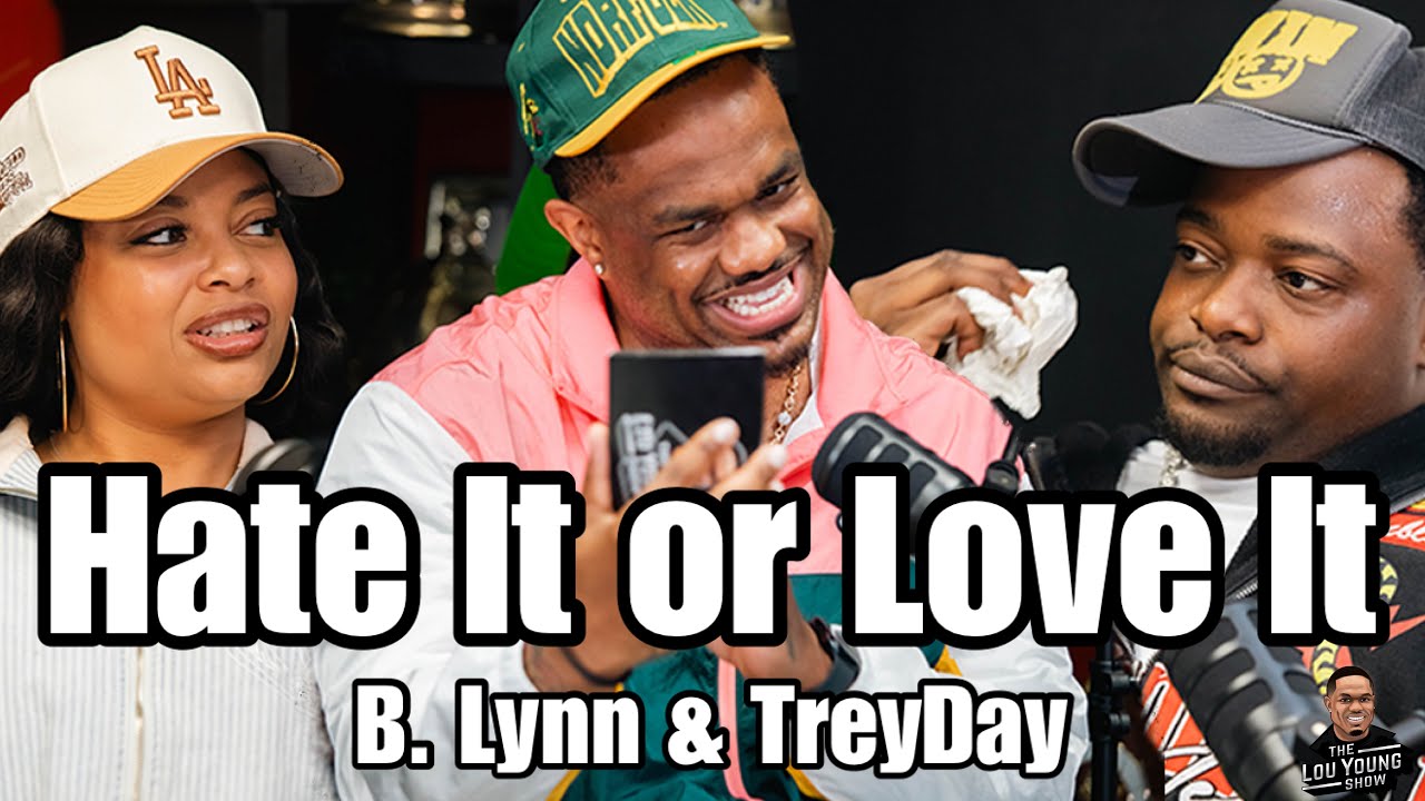 "Hate It or Love It" w/ B. Lynn & TreyDay: The Lou Young Show S3 Ep.2 @BLynncuhh