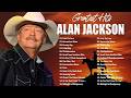 Alan Jackson Greatest Hits Full Album Best Songs Of Alan Jackson Classic Country Songs 80s 90s