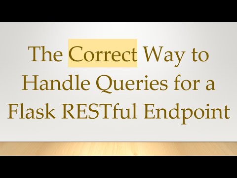 The Correct Way to Handle Queries for a Flask RESTful Endpoint