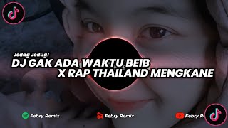 Download lagu DJ GAK ADA WAKTU BEIB X RAP THAILAND VIRAL 2023 MENGKANE🔥 || By Febry Remix mp3