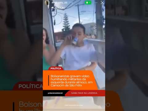 Bolsonaristas gravam vídeo humilhando militantes da esquerda durante almoço - Camocim de São Félix