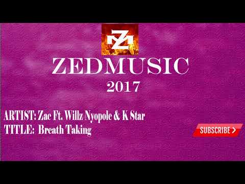 Zac Ft Willz Nyopole & K Star Breath Taking (Audio) ZEDMUSIC 2017