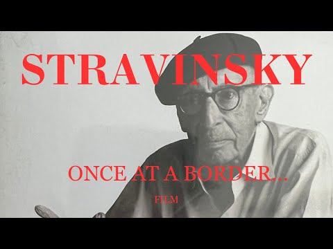 STRAVINSKY ONCE AT A BORDER... - Autobiographical Documentary Film about Igor Stravinsky