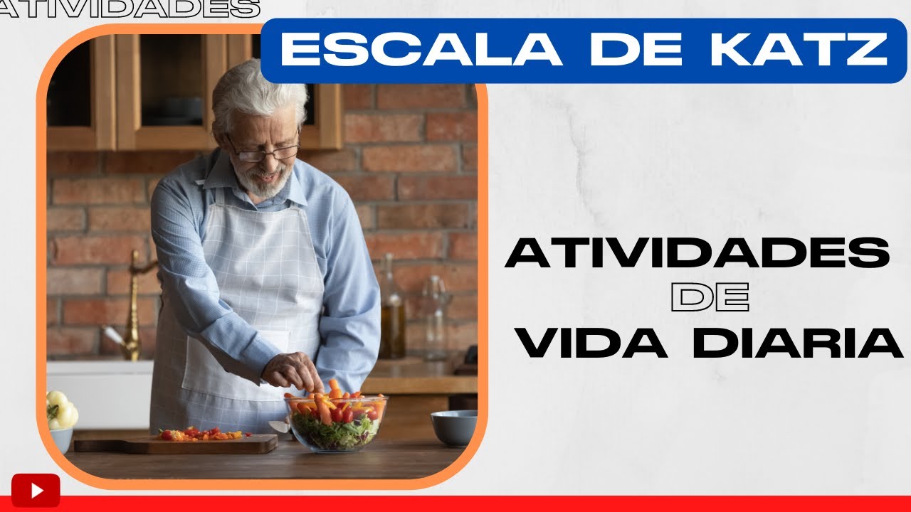 Escala de Katz: Como avaliar as Atividades de Vida Diária de pessoas idosas ou outras populações?