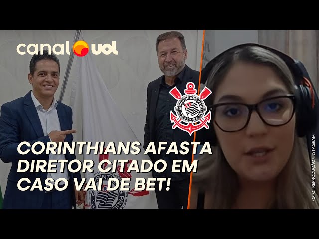 Corinthians afasta diretor citado em escândalo da Vai de Bet