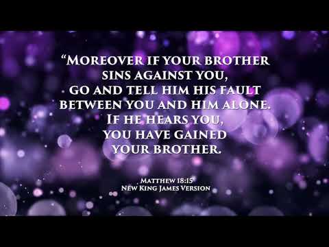 If your brother sins against you, go and tell him his fault between you and him alone