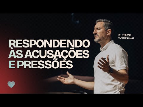 Respondendo às acusações e pressões | Pr. Telmo Martinello | Abba Pai Church