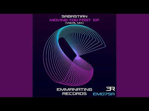Moving Too Fast (Vocal Mix)