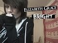 Elizabeth Grace- Bright (Vocal Cover) 