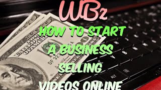 How To Start A Business Selling Videos Online